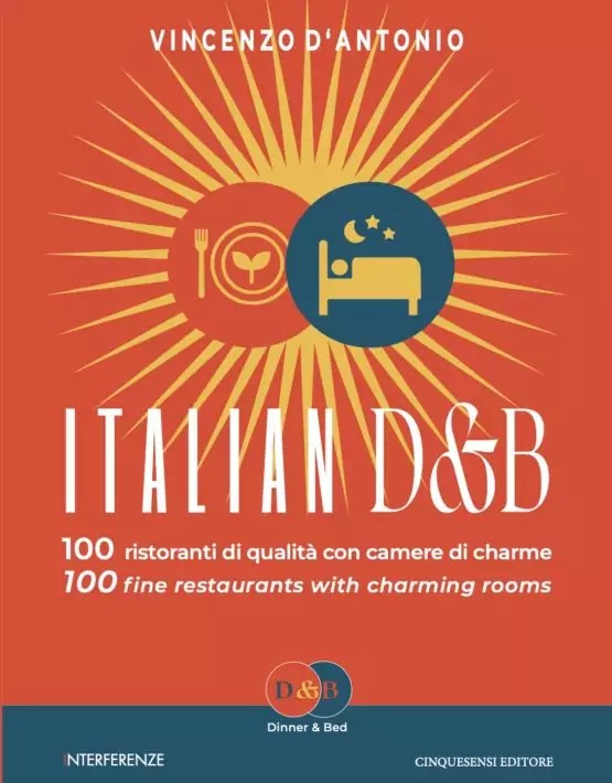 Libri: Italian D&B – 100 ristoranti di qualità con camere di charme di Vincenzo D’Antonio