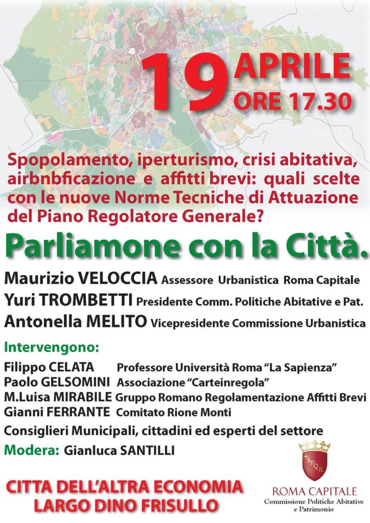 ROMA CAPITALE: LA COMMISSIONE POLITICHE ABITATIVE ORGANIZZA UN’INIZIATIVA PER PARLARE DI AFFITTI BREVI, AIRBNBFICAZIONE, IPERTURISMO E CRISI ABITATIVA ALLA LUCE DELLE NUOVE NORME TECNICHE DI ATTUAZIONE DEL PRG. NUMEROSI GLI INVITATI AD ADERIRE AL PROGETTO
