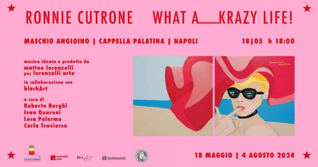 Al Maschio Angioino arriva la retrospettiva “Ronnie Cutrone. WHAT A…KRAZY LIFE!” dedicata all’artista statunitense della Pop Art. Dal 18 maggio al 4 agosto, 24 opere esposte nella Cappella Palatina