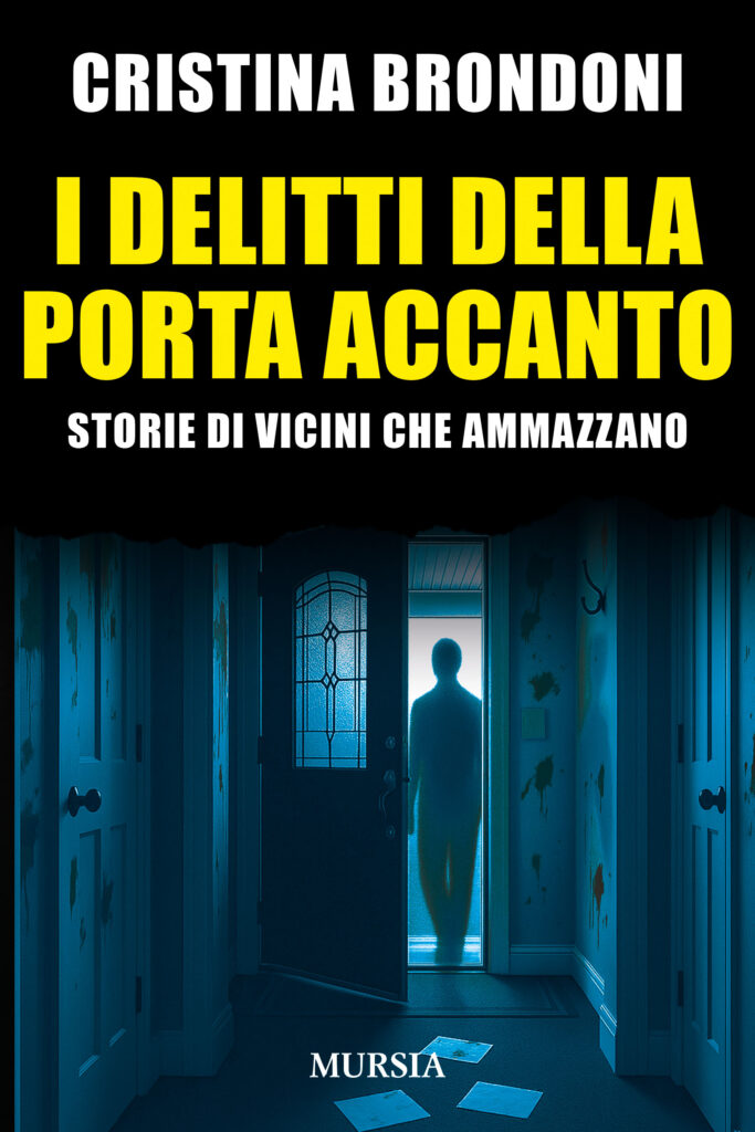 “I DELITTI DELLA PORTA ACCANTO” IN LIBRERIA PER MURISA IL TRUE CRIME CHE FA RIFLETTERE DELLA CRIMINOLOGA E GIORNALISTA CRISTINA BRONDONI