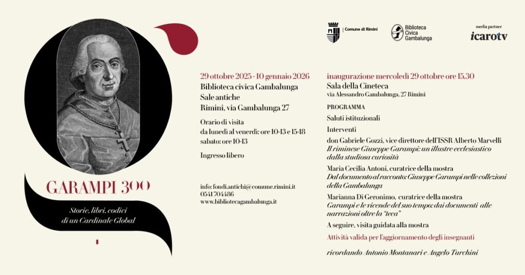 Rimini celebra i trecento anni dalla nascita del cardinale Giuseppe Garampi: dal oggi al 10 gennaio le sale antiche della Biblioteca Gambalunga ospitano la mostra ‘Garampi 300. Storie, libri, codici di un Cardinale global’