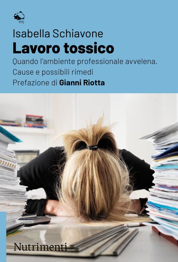 Presentazione Libro “Lavoro tossico” Quando l’ambiente professionale avvelena. Cause e possibili rimedi Di Isabella Schiavone – Giovedì 30 ottobre, ore 16.00 Associazione Stampa Romana – P.zza della Torretta, 36