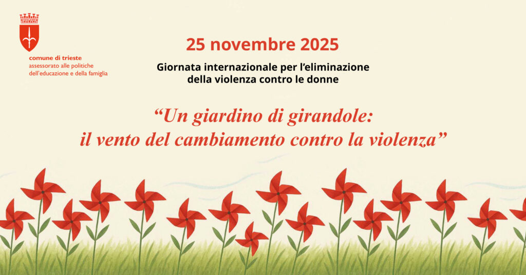 TS 4/11/2025 “UN GIARDINO DI GIRANDOLE: IL VENTO DEL CAMBIAMENTO CONTRO LA VIOLENZA”: IN OCCASIONE DELLA GIORNATA INTERNAZIONALE PER L’ELIMINAZIONE DELLA VIOLENZA CONTRO LE DONNE INIZIATIVA RIVOLTA AI NIDI, SCUOLA DELL’INFANZIA, PRIMARIE E SECONDARIE DI