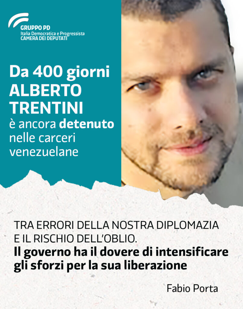 PORTA (PD): DA 400 GIORNI ALBERTO TRENTINI IN UN CARCERE VENEZUELANO. TRA ERRORI DELLA NOSTRA DIPLOMAZIA E IL RISCHIO DELL’OBLIO
