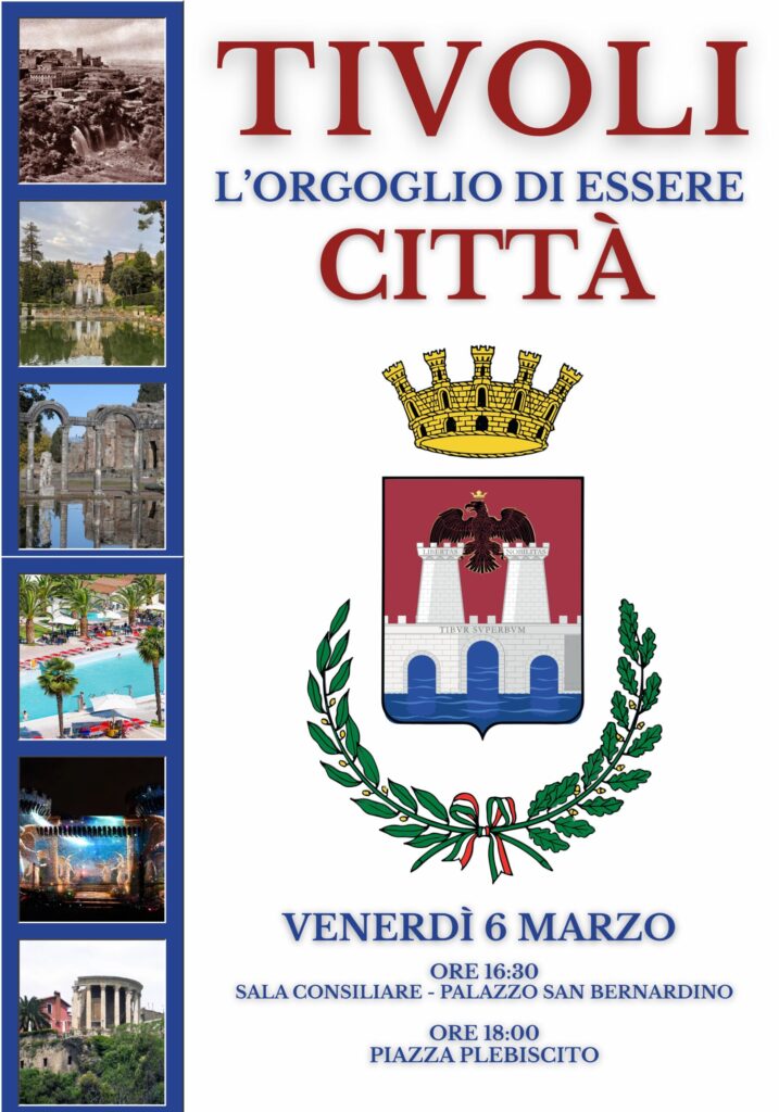 TIVOLI: L’ORGOGLIO DI ESSERE CITTA’ – FESTEGGIAMO INSIEME IL 6 MARZO
