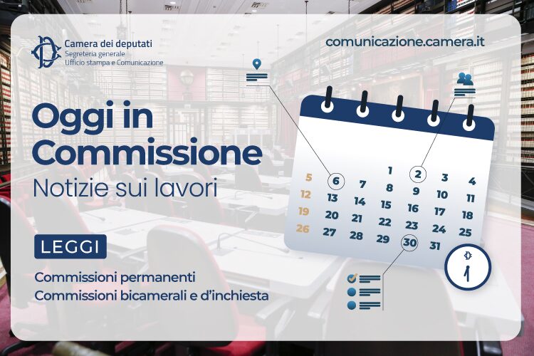 Camera dei dpeutati: Oggi in Commissione 14 aprile 2026